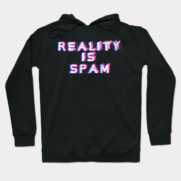 Reality is Spam Hoodie by Narrie